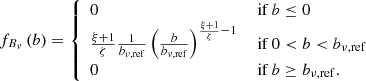 $$ \begin{aligned} f_{B_\nu }\left(b\right)&= {\left\{ \begin{array}{ll} 0&\text{ if } b \le 0\\ \frac{\xi + 1}{\zeta }\frac{1}{b_{\nu ,\mathrm{ref} }}\left(\frac{b}{b_{\nu ,\mathrm{ref} }}\right)^{\frac{\xi +1}{\zeta }-1}&\text{ if } 0 < b < b_{\nu ,\mathrm{ref} }\\ 0&\text{ if } b \ge b_{\nu ,\mathrm{ref} }. \end{array}\right.} \end{aligned} $$