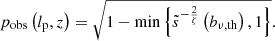 $$ \begin{aligned} p_\mathrm{obs} \left(l_\mathrm{p} ,z\right) = \sqrt{1 - \min {\left\{ \tilde{s}^{-\frac{2}{\zeta }}\left(b_{\nu ,\mathrm{th} }\right), 1\right\} }}. \end{aligned} $$