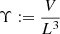 $ \Upsilon := \frac{V}{L^3} $