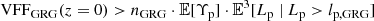 $$ \begin{aligned} \mathrm{VFF} _\mathrm{GRG} (z=0) > n_\mathrm{GRG} \cdot \mathbb{E} [\Upsilon _\mathrm{p} ] \cdot \mathbb{E} ^3[L_\mathrm{p} \ \vert \ L_\mathrm{p} > l_\mathrm{p,GRG} ] \end{aligned} $$