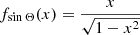 $ f_{\sin{\Theta}}(x) = \frac{x}{\sqrt{1-x^2}} $