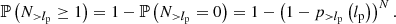 $$ \begin{aligned} \mathbb{P} \left(N_{>l_\mathrm{p} } \ge 1\right) = 1 - \mathbb{P} \left(N_{>l_\mathrm{p} } = 0\right) = 1 - \left(1 - p_{>l_\mathrm{p} }\left(l_\mathrm{p} \right)\right)^N. \end{aligned} $$