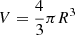 $ V = \frac{4}{3}\pi R^3 $