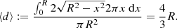$$ \begin{aligned} \langle d \rangle := \frac{\int _0^R 2\sqrt{R^2 - x^2} 2\pi x\ \mathrm{d} x}{\pi R^2} = \frac{4}{3}R. \end{aligned} $$