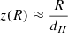 $ z(R) \approx \frac{R}{d_H} $