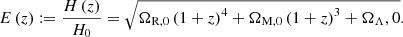 $$ \begin{aligned} E\left(z\right) := \frac{H\left(z\right)}{H_0} = \sqrt{\Omega _\mathrm{R,0} \left(1+z\right)^4 + \Omega _\mathrm{M,0} \left(1+z\right)^3 + \Omega _\mathrm \Lambda ,0 }. \end{aligned} $$