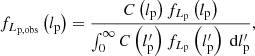 $$ \begin{aligned} f_{L_\mathrm{p,obs} }\left(l_\mathrm{p} \right) = \frac{C\left(l_\mathrm{p} \right)f_{L_\mathrm{p} }\left(l_\mathrm{p} \right)}{\int _0^\infty C\left(l_\mathrm{p} ^{\prime }\right) f_{L_\mathrm{p} }\left(l_\mathrm{p} ^{\prime }\right)\ \mathrm{d} l_\mathrm{p} ^{\prime }}, \end{aligned} $$
