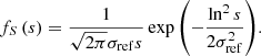 $$ \begin{aligned}&f_S\left(s\right) = \frac{1}{\sqrt{2\pi }\sigma _\mathrm{ref} s}\exp {\left(-\frac{\ln ^2s}{2\sigma _\mathrm{ref} ^2}\right)}. \end{aligned} $$