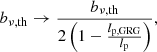 $$ \begin{aligned} b_{\nu ,\mathrm{th} } \rightarrow \frac{b_{\nu ,\mathrm{th} }}{2\left(1 - \frac{l_\mathrm{p,GRG} }{l_\mathrm{p} }\right)}, \end{aligned} $$