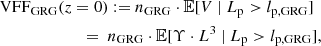 $$ \begin{aligned}&\mathrm{VFF} _\mathrm{GRG} (z = 0) := n_\mathrm{GRG} \cdot \mathbb{E} [V\ \vert \ L_\mathrm{p} > l_\mathrm{p,GRG} ]\nonumber \\&\qquad \qquad \ \qquad =\ n_\mathrm{GRG} \cdot \mathbb{E} [\Upsilon \cdot L^3\ \vert \ L_\mathrm{p} > l_\mathrm{p,GRG} ], \end{aligned} $$