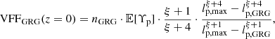 $$ \begin{aligned} \mathrm{VFF} _\mathrm{GRG} (z = 0) = n_\mathrm{GRG} \cdot \mathbb{E} [\Upsilon _\mathrm{p} ] \cdot \frac{\xi + 1}{\xi + 4} \cdot \frac{l_\mathrm{p,max} ^{\xi + 4} - l_\mathrm{p,GRG} ^{\xi + 4}}{l_\mathrm{p,max} ^{\xi + 1} - l_\mathrm{p,GRG} ^{\xi + 1}}, \end{aligned} $$