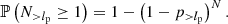 $$ \begin{aligned} \mathbb{P} \left(N_{>l_\mathrm{p} } \ge 1\right) = 1 - \left(1 - p_{>l_\mathrm{p} }\right)^N. \end{aligned} $$