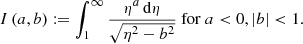 $$ \begin{aligned} I\left(a,b\right):= \int _1^\infty \frac{\eta ^a\, \mathrm{d} \eta }{\sqrt{\eta ^2-b^2}}\ \mathrm{for}\ a < 0, \vert b \vert < 1. \end{aligned} $$