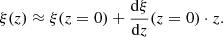 $$ \begin{aligned} \xi (z) \approx \xi (z = 0) + \frac{\mathrm{d} \xi }{\mathrm{d} z}(z = 0)\cdot z. \end{aligned} $$