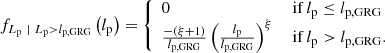 $$ \begin{aligned} f_{L_\mathrm{p} \ \vert \ L_\mathrm{p} > l_\mathrm{p, GRG} }\left(l_\mathrm{p} \right) = {\left\{ \begin{array}{ll} 0&\text{ if } l_\mathrm{p} \le l_\mathrm{p, GRG} \\ \frac{-\left(\xi +1\right)}{l_\mathrm{p, GRG} }\left(\frac{l_\mathrm{p} }{l_\mathrm{p, GRG} }\right)^\xi&\text{ if } l_\mathrm{p} > l_\mathrm{p, GRG} . \end{array}\right.} \end{aligned} $$