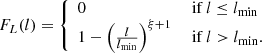 $$ \begin{aligned} F_L(l) = {\left\{ \begin{array}{ll} 0&\text{ if } l \le l_\mathrm{min} \\ 1 - \left(\frac{l}{l_\mathrm{min} }\right)^{\xi + 1}&\text{ if } l > l_\mathrm{min} . \end{array}\right.} \end{aligned} $$