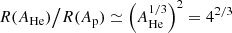 $ R(A_{\mathrm{He}}) \big/ R(A_{\mathrm{p}}) \simeq \left( A^{1/3}_{\mathrm{He}} \right)^{2} = 4^{2/3} $