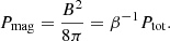 $$ \begin{aligned} P_{\rm mag} = {B^2 \over 8 \pi } = \beta ^{-1} P_{\rm tot}. \end{aligned} $$