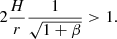 $$ \begin{aligned} 2 {H \over r} {1 \over \sqrt{1 + \beta }} > 1. \end{aligned} $$