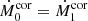 $$ \begin{aligned} \dot{M}_{0}^\mathrm{cor} = \dot{M}_{1}^\mathrm{cor} \end{aligned} $$