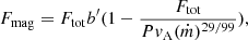 $$ \begin{aligned} F_{\rm mag} = F_{\rm tot} b^{\prime }(1 - \frac{F_{\rm tot}}{P { v}_{\rm A} (\dot{m})^{29/99}}), \end{aligned} $$