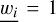 $\underline {{w_i}} = 1$