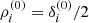 $ \rho_i^{(0)} = \delta_i^{(0)}/2 $