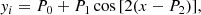 $$ \begin{aligned} { y}_i = P_0 + P_1 \cos {[2(x - P_2)],} \end{aligned} $$