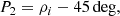 $$ \begin{aligned} P_2 = \rho _i - 45\deg , \end{aligned} $$