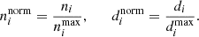 $$ \begin{aligned} n^\mathrm{norm}_{i} = \frac{n_{i}}{n^\mathrm{max}_{i}}, \qquad d^\mathrm{norm}_{i} = \frac{d_{i}}{d^\mathrm{max}_{i}}. \end{aligned} $$