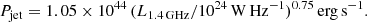 $$ \begin{aligned} P_{\rm jet}= 1.05 \times 10^{44}\,(L_{\rm 1.4\,GHz}/10^{24}\,\mathrm{W\,Hz^{-1}})^{0.75}\,\mathrm{erg}\,\mathrm{s}^{-1}. \end{aligned} $$