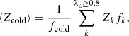 $$ \begin{aligned}&\left\langle Z_{\text{cold}} \right\rangle = \frac{1}{f_{\text{cold}}} \sum _{k}^{\lambda _z\ge 0.8} Z_k f_k, \end{aligned} $$