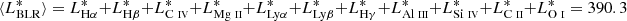 $ \langle L_{\mathrm{BLR}}^* \rangle = L_{\mathrm{H\alpha}}^* + L_\mathrm{H{\beta}}^* + L_{\mathrm{C}{~\textsc{iv}}}^* + L_{\mathrm{Mg}~{\textsc{ii}}}^* + L_{\mathrm{Ly\alpha}}^* + L_{\mathrm{Ly\beta}}^* + L_{\mathrm{H\gamma}}^* + L_{\mathrm{Al}\;\textsc{iii}}^* + L_{\mathrm{Si}~\textsc{iv}}^* + L_{\mathrm{C}~\textsc{ii}}^* + L_{\mathrm{O}~\textsc{i}}^* = 390.3 $
