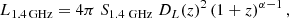$$ \begin{aligned} L_{1.4\,\mathrm{GHz}} = 4\pi \;S_{1.4~\mathrm{GHz}}\;D_L(z)^2\left(1+z\right)^{\alpha -1}, \end{aligned} $$