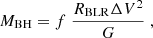 $$ \begin{aligned} M_{\rm BH} = f\;\frac{R_{\rm BLR}\Delta V^2}{G}\;, \end{aligned} $$