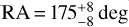 $RA = 175_{ - 8}^{ + 8}\deg$