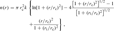 $$ \begin{aligned} \begin{aligned} n(r) = \pi \, r_{\rm c}^{2}k\,&\left\{ \ln [1+(r/r_{\rm c})^{2}]-4\frac{\left[1+(r/r_{\rm c})^{2}\right]^{1/2}-1}{\left[1+(r_{\rm t}/r_{\rm c})^{2}\right]^{1/2}} \right.\\&\left.+\frac{(r/r_{\rm c})^{2}}{1+(r_{\rm t}/r_{\rm c})^{2}}\right\} \,, \end{aligned} \end{aligned} $$