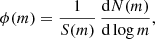 $$ \begin{aligned} \phi (m) = \frac{1}{S(m)}\,\frac{\mathrm{d} N(m)}{\mathrm{d} \log m} ,\end{aligned} $$