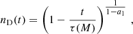 $$ \begin{aligned} n_{\rm D}(t)&= \left(1 - \frac{t}{\tau (M)} \right)^{\textstyle \frac{1}{1-a_1}}\,, \end{aligned} $$