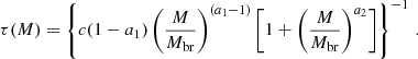 $$ \begin{aligned} \tau (M)&= \left\{ c(1-a_1) \left( \frac{M}{M_{\rm br}} \right)^{(a_1-1)}\left[ 1 + \left(\displaystyle \frac{M}{M_{\rm br}} \right)^{a_2}\right]\right\} ^{-1} \,. \end{aligned} $$