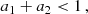 $$ \begin{aligned} a_1 + a_2 < 1\,, \end{aligned} $$