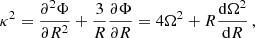 $$ \begin{aligned} \kappa ^2&=\frac{\partial ^2\Phi }{\partial R^2}+\frac{3}{R}\frac{\partial \Phi }{\partial R} = 4\Omega ^2 + R \frac{{\mathrm{d}}\Omega ^2}{{\mathrm{d}} R}\,, \end{aligned} $$