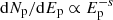 $ \mathrm{d}N_{\mathrm{p}}/\mathrm{d}E_{\mathrm{p}}\propto E_{\mathrm{p}}^{-s} $
