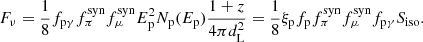 $$ \begin{aligned} F_{\nu }=\frac{1}{8}f_{\rm p\gamma }f_\pi ^\mathrm{syn}f_\mu ^\mathrm{syn}E^2_{\rm p}N_{\rm p}(E_{\rm p})\frac{1+z}{4\pi d_{\rm L}^2}=\frac{1}{8} \xi _{\rm p} f_{\rm p} f_{\pi }^\mathrm{syn} f_{\mu }^\mathrm{syn}f_{\rm p\gamma } S_{\rm iso}. \end{aligned} $$