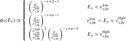 $$ \begin{aligned} \phi _\nu (E_\nu ) \propto \left\{ \begin{array}{ll} \left(\frac{E_\nu }{\varepsilon _{\nu ,\mathrm {br}}^\mathrm{low}}\right)^{-s+\beta -1}&\ \ \ E_\nu <\varepsilon _{\nu ,\mathrm {br}}^\mathrm{low}\\ \left(\frac{E_\nu }{\varepsilon _{\nu ,\mathrm {br}}^\mathrm{low}}\right)^{-s+\alpha -1}&\ \ \ \varepsilon _{\nu ,\mathrm {br}}^\mathrm{low}<E_\nu < \varepsilon _{\nu ,\mathrm {br}}^\mathrm{high}\\ \left(\frac{\varepsilon _{\nu ,\mathrm {br}}^\mathrm{high}}{\varepsilon _{\nu ,\mathrm {br}}^\mathrm{low}}\right)^{2} \left(\frac{E_\nu }{\varepsilon _{\nu ,\mathrm {br}}^\mathrm{low}}\right)^{-s+\alpha -3}&\ \ \ E_\nu >\varepsilon _{\nu ,\mathrm {br}}^\mathrm{high} \end{array}\right.\!\!\!\! . \end{aligned} $$
