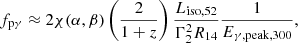$$ \begin{aligned} f_{\rm p\gamma } \approx 2 \chi (\alpha ,\beta ) \left(\frac{2}{1+z}\right) \frac{L_{\rm iso,52}}{\Gamma _{2}^{2} R_{14}} \frac{1}{E_{\gamma ,\mathrm{peak},300}}, \end{aligned} $$
