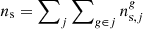 $ n_{\rm s} = \sum\nolimits_j\sum\nolimits_{g\in j} n_{{\rm s},j}^g $