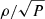$ \rho/\sqrt{P} $