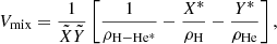 $$ \begin{aligned} V_{\rm mix} = \frac{1}{\tilde{X}\tilde{Y}}\left[ \frac{1}{\rho _{\rm H-He^*}} - \frac{X^*}{\rho _{\rm H}} - \frac{Y^*}{\rho _{\rm He}} \right], \end{aligned} $$