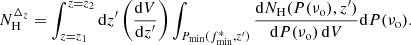 $$ \begin{aligned} N_{\rm H}^{\Delta _z} = \int _{z=z_1}^{z=z_2}\mathrm{d}z^\prime \left({{\mathrm{d}V}\over {\mathrm{d}z^\prime }}\right) \int _{P_{\rm min}(f_{\rm min}^{*},z^\prime )}{{\mathrm{d}N_{\rm H}(P(\nu _{\rm o}),z^\prime )}\over {\mathrm{d}P(\nu _{\rm o})\,\mathrm{d}V}} \mathrm{d}P(\nu _{\rm o}). \end{aligned} $$
